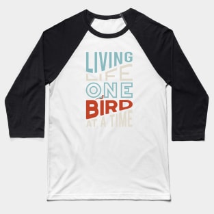 Funny Birding Design Living Life One Bird at a Time Baseball T-Shirt